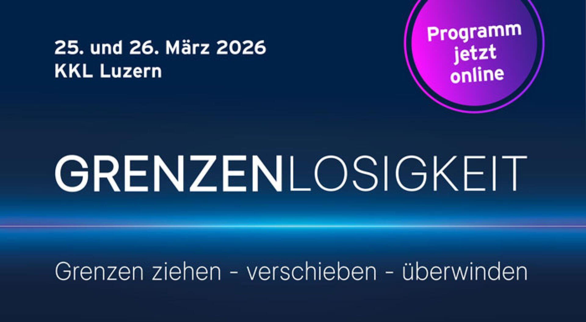 Veranstaltungsbanner für die "GRENZENLOSIGKEIT", die am 25. und 26. März 2026 im KKL Luzern stattfindet. Mit dem Slogan "Grenzen ziehen - verschieben - überwinden" und einem violetten Kreis mit der Aufschrift "Programm jetzt online.".