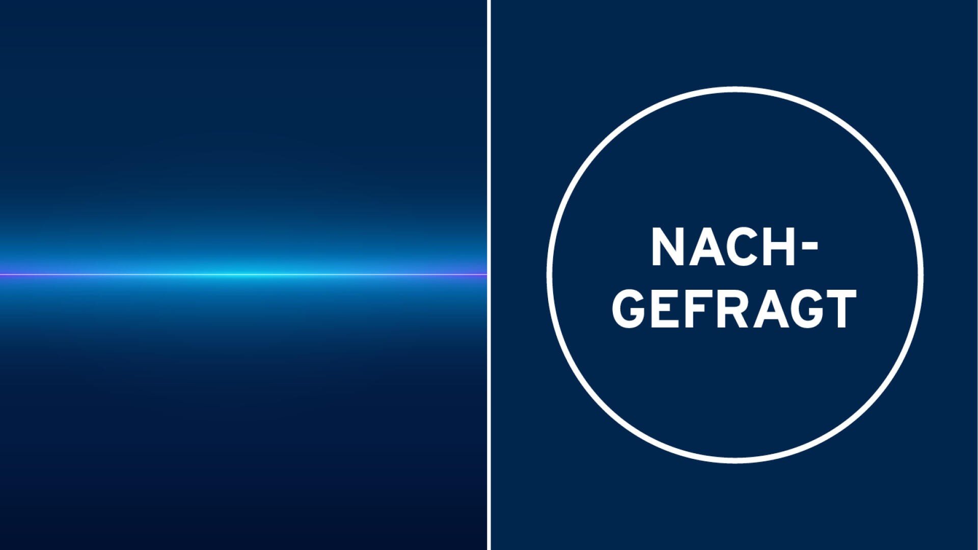 Geteiltes Bild: Die linke Seite zeigt eine leuchtende, horizontale blaue Linie auf einem dunkelblauen Hintergrund mit Farbverlauf; die rechte Seite zeigt das Wort NACHGEFRAGT in fettgedruckter weißer Schrift innerhalb eines weißen Kreises auf dunkelblauem Hintergrund.