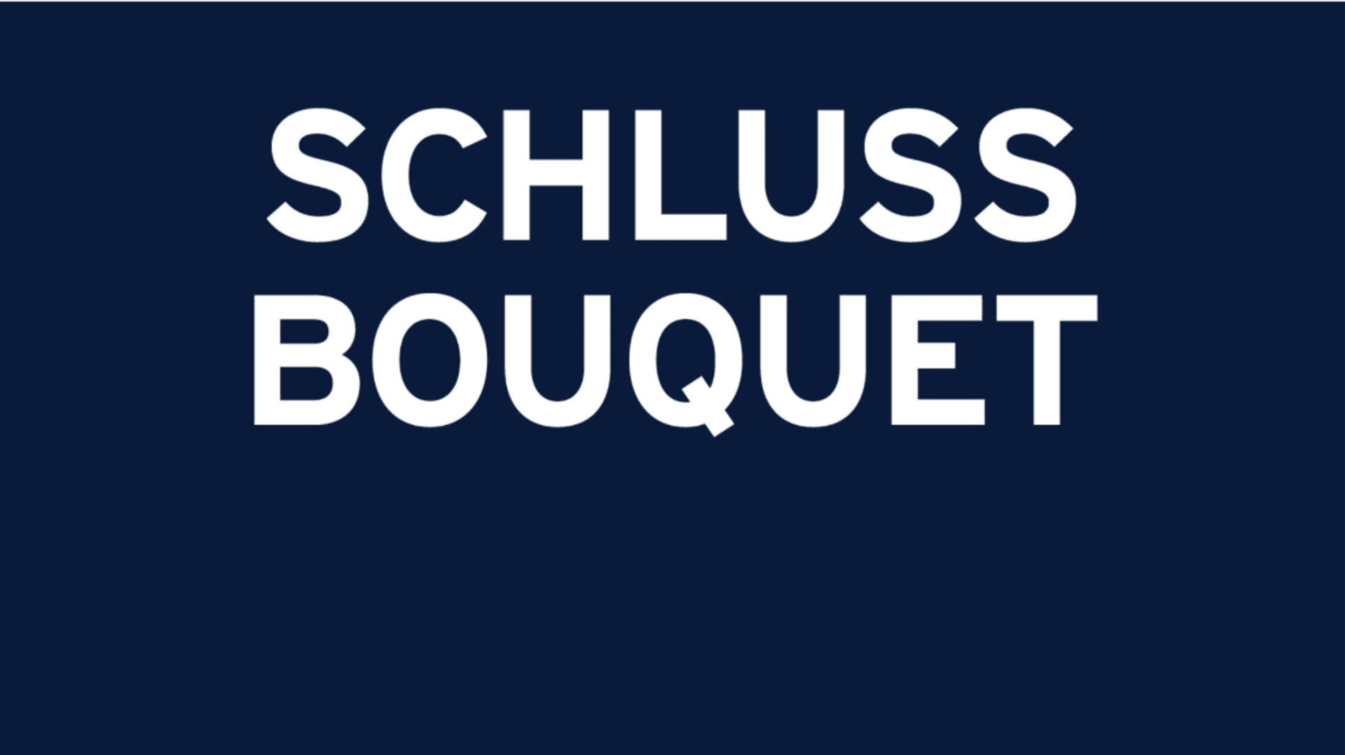 In weißen Großbuchstaben steht SCHLUSS BOUQUET auf einem einfarbig dunkelblauen Hintergrund.