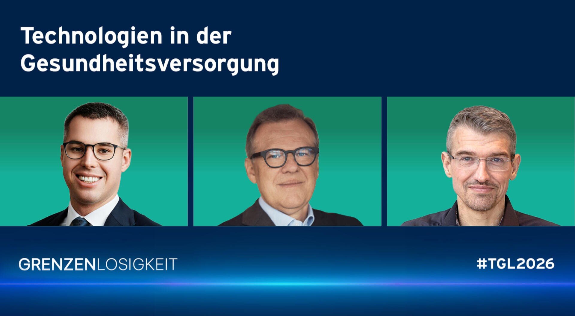 Eine Grafik mit dem Text Technologien in der Gesundheitsversorgung im oberen Bereich, die Kopfbilder von drei Männern in Geschäftskleidung auf einem blaugrünen Hintergrund zeigt. Der untere Text lautet GRENZENLOSIGKEIT und #TGL2026.